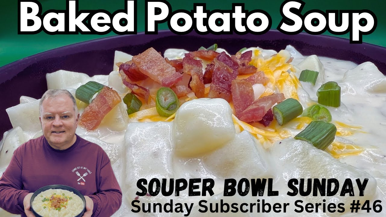 Baked Potato Soup-Sunday Subscriber Series #46- SOUPer Bowl Sunday - Comfort Food to Warm You Up!