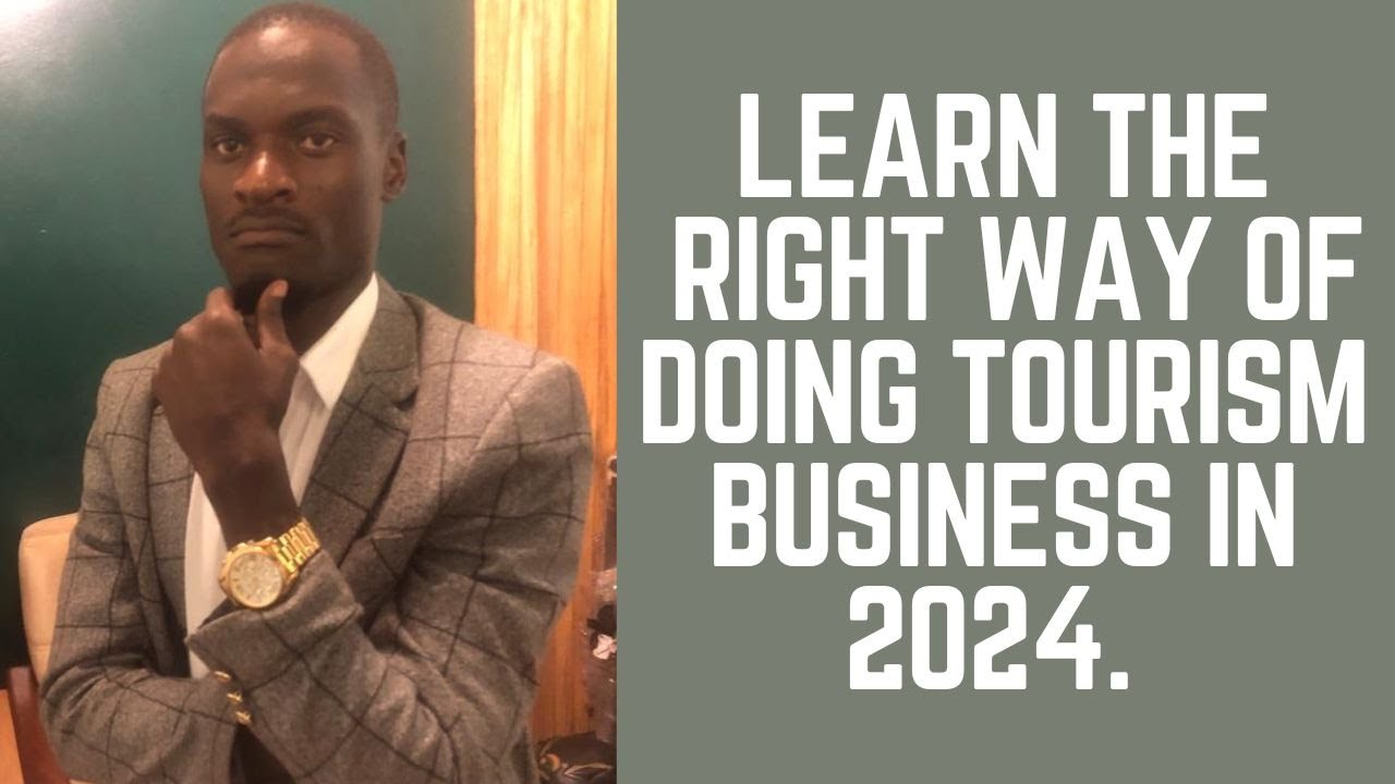 LEARN THE RIGHT WAY OF DOING TOURISM BUSINESS IN 2024
