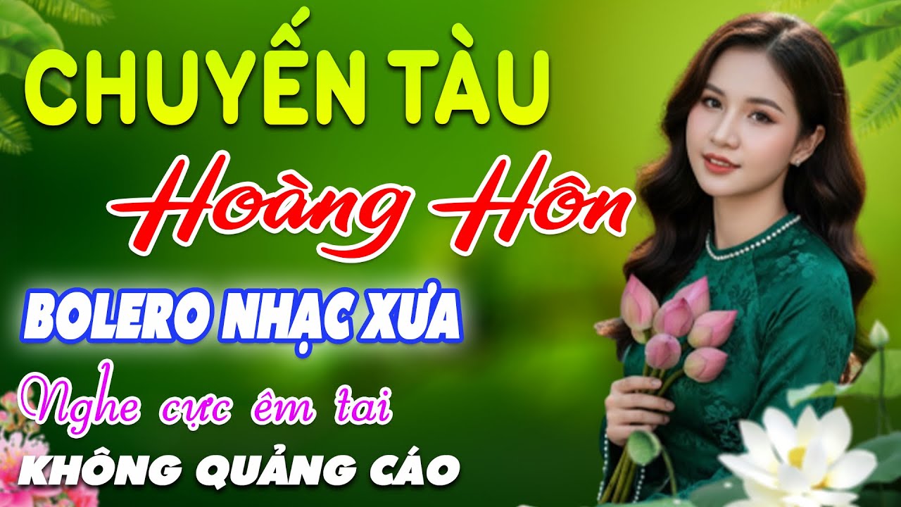 Chuyến Tàu Hoàng Hôn ➤ LK Bolero HAY NHẤT HIỆN NAY CỰC ÊM TAI Toàn Bài Hay, Nhạc Vàng Xưa Ru Ngủ Về