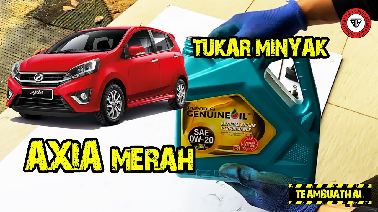 TUKAR MINYAK ENJIN AXIA MERAH | DIY Jujur