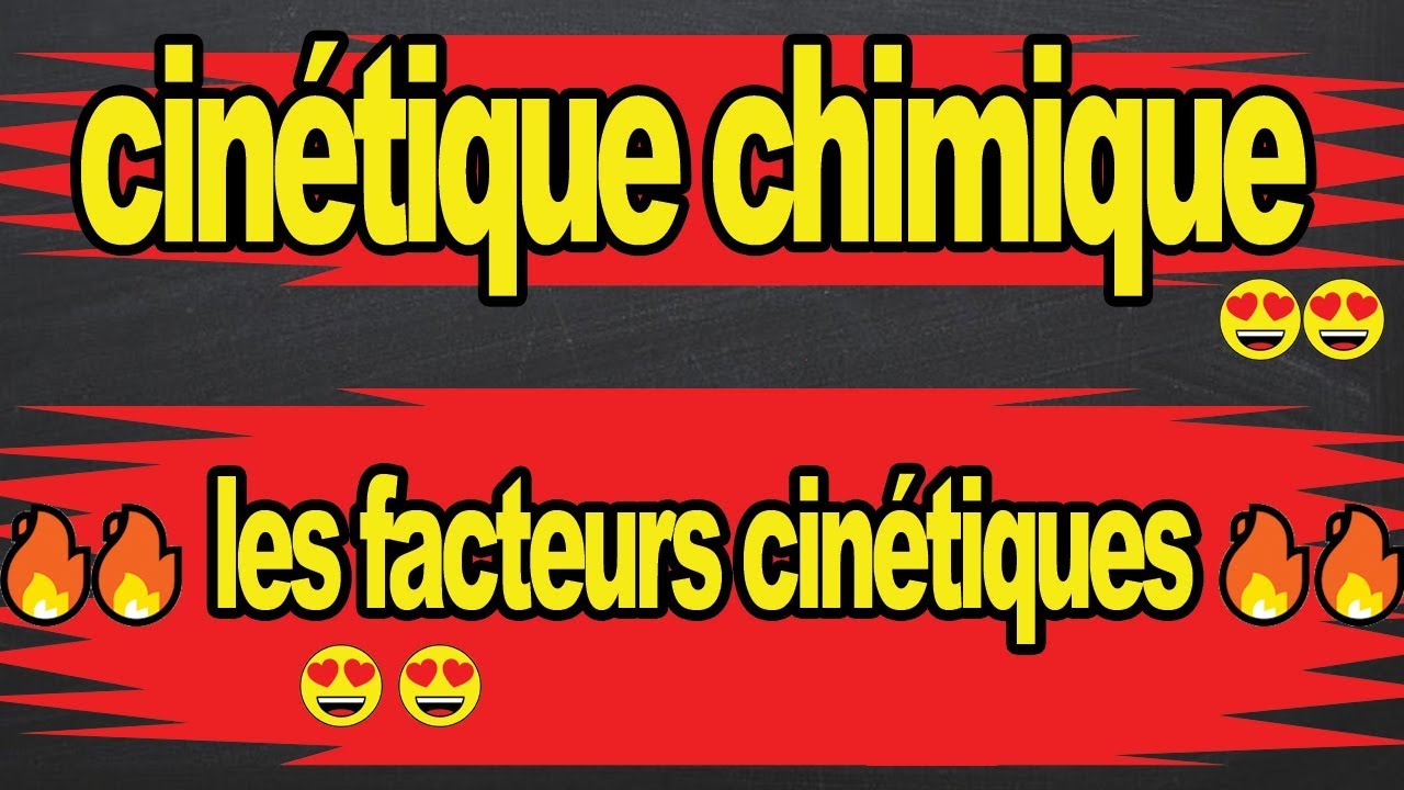 🔥🔥les facteurs cinétiques🔥