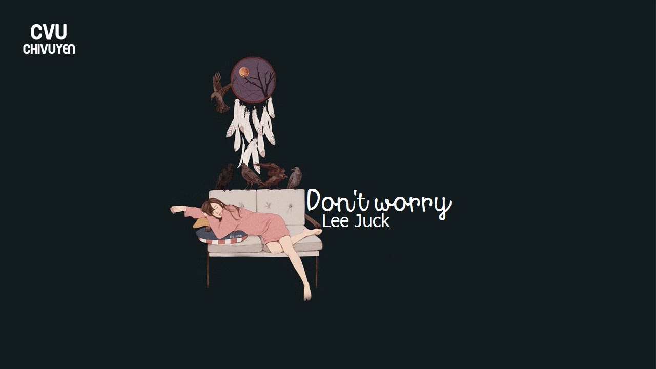 [Vietsub + Engsub + Hangul] Lee Juck (이적) - Don't worry (걱정말아요 그대)