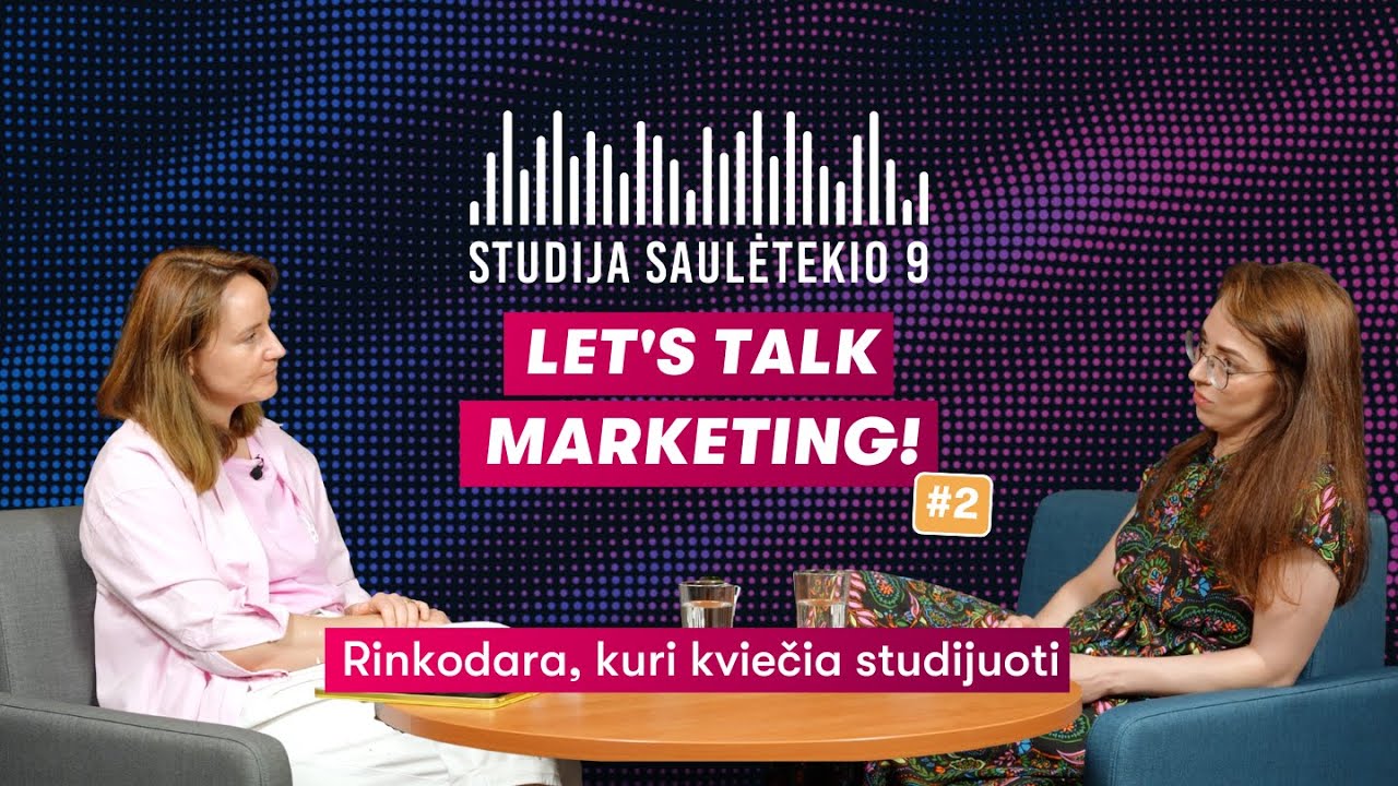 🎙 Iš Studijos Saulėtekio 9 | Let’s Talk Marketing Ep. 2 | Rinkodara, kuri kviečia studijuoti