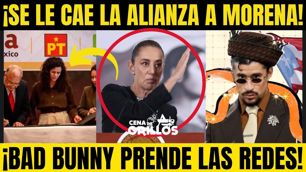 ¡Se CAE la ALIANZA de MORENA! ¡SHEINBAUM TIEMBLA! ¡BAD BUNNY PRENDE las REDES! Cena de Grillos