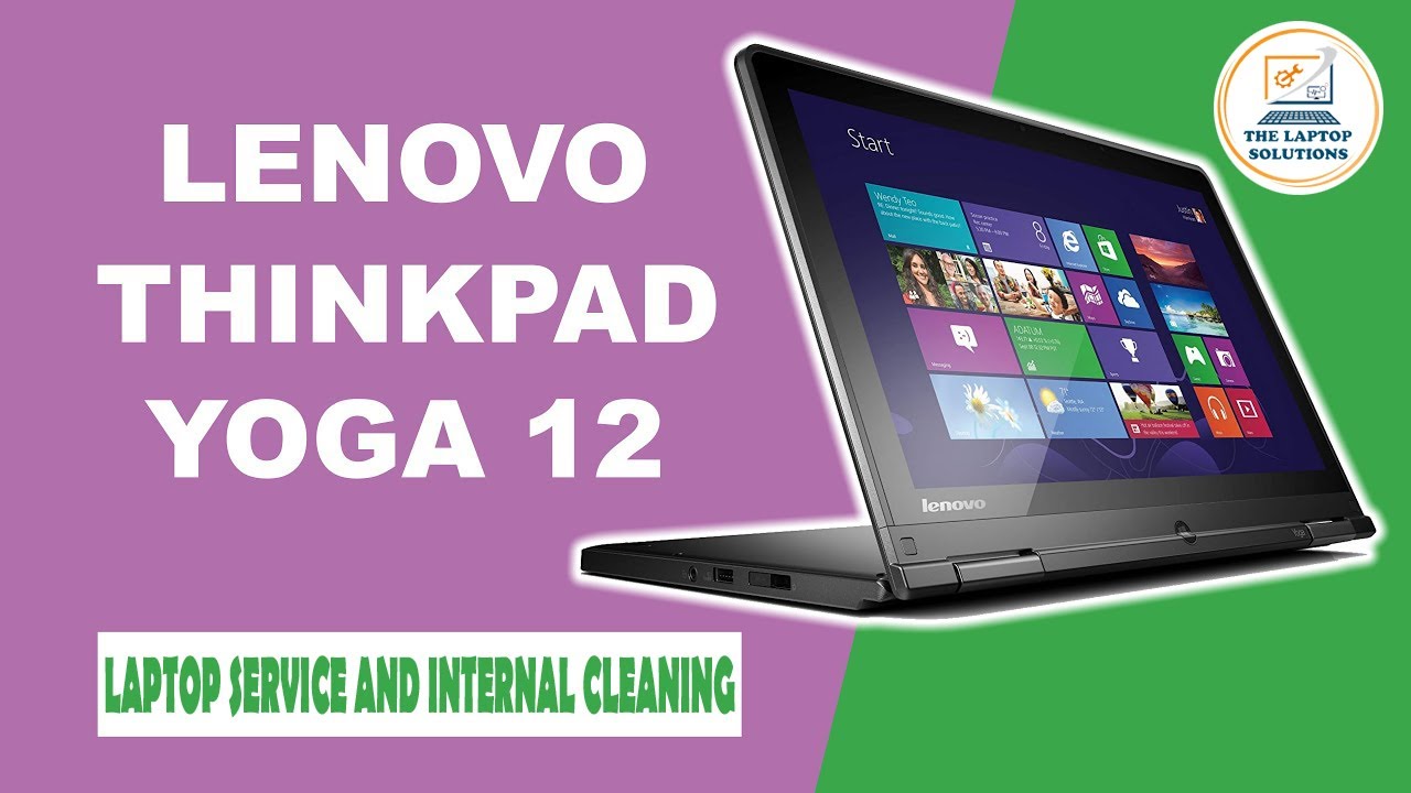 LENOVO THINKPAD YOGA 12 FULL SERVICE AND INTERNAL CLEANING || THE LAPTOP SOLUTION ||