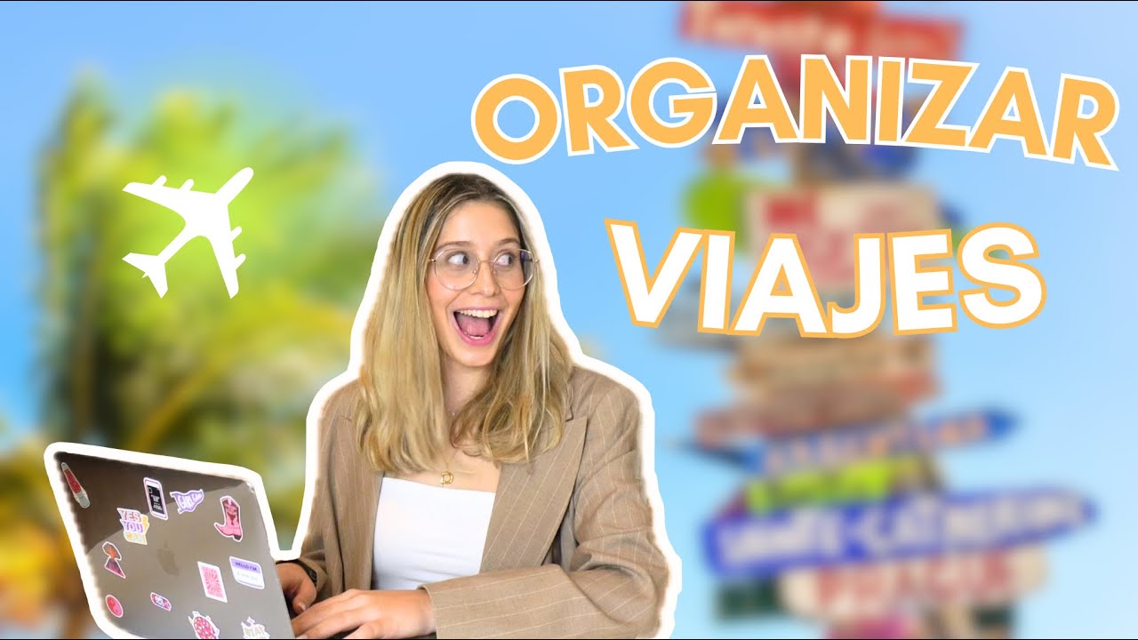 La mejor manera de organizar un viaje ✈️ GU&Iacute;A DEFINITIVA