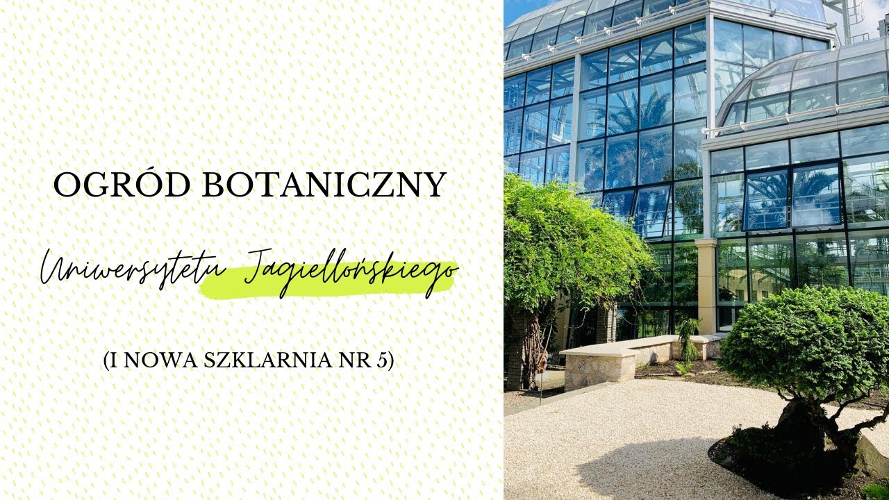 Ogród Botaniczny Uniwersytetu Jagiellońskiego i nowa Szklarnia nr 5
