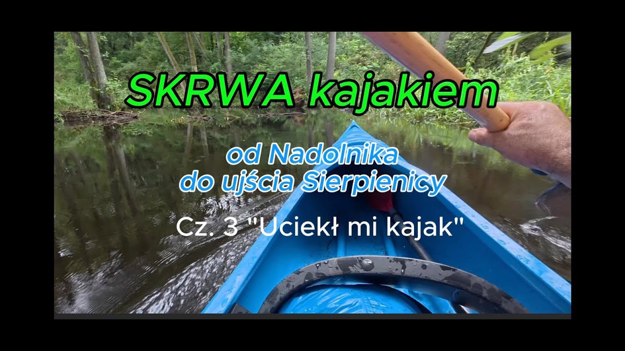 Cz. 3 Skrwa kajakiem od Nadolnika do ujścia Sierpienicy.