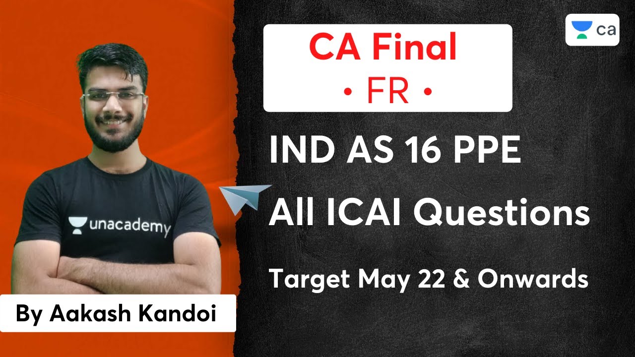 IND AS 16 PPE | All ICAI Questions | Target CA Final FR (Financial Reporting) May 22 | Aakash Kandoi