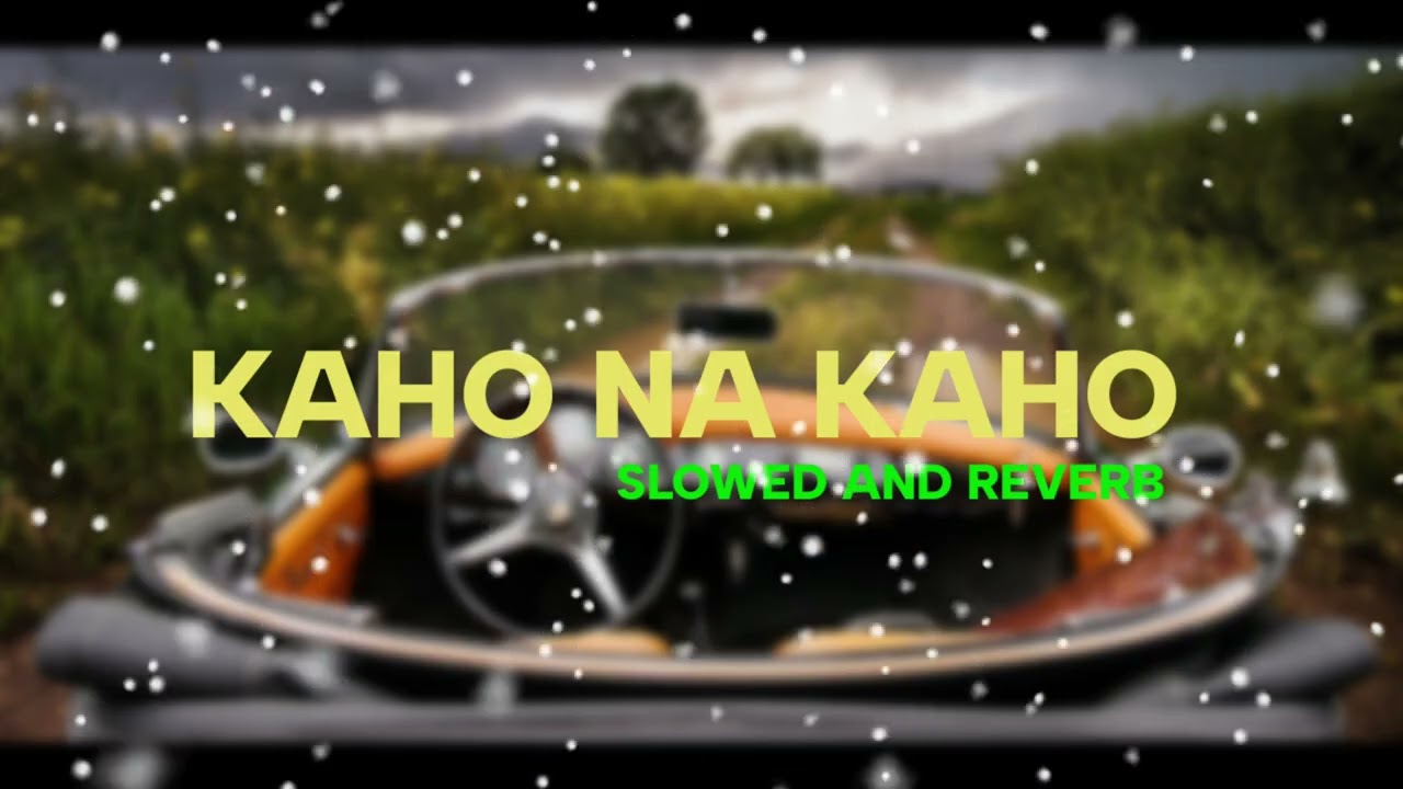 Kaho na kaho | slowed and reverb version No copyright 