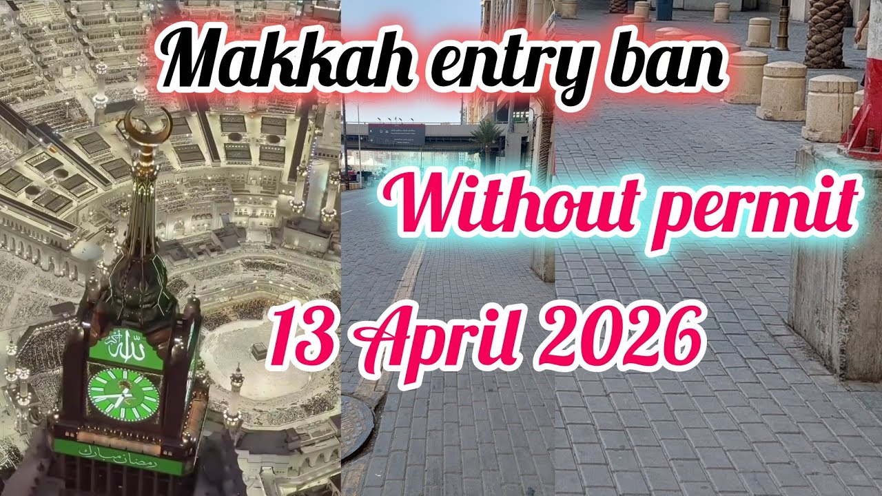 Makkah entry ban 13 April 2026 without permit 