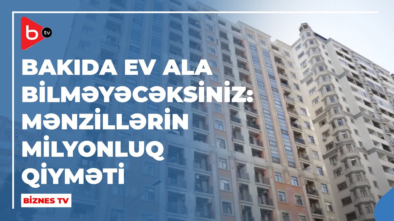 Bakıda mənzillərin qiyməti niyə əl yandırır? | Ən bahalı mənzillər haradadır?