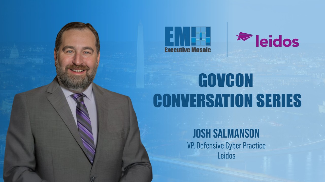 Leidos’ Josh Salmanson Talks Defensive Cyber, AI, Risk Reform & Digital Modernization