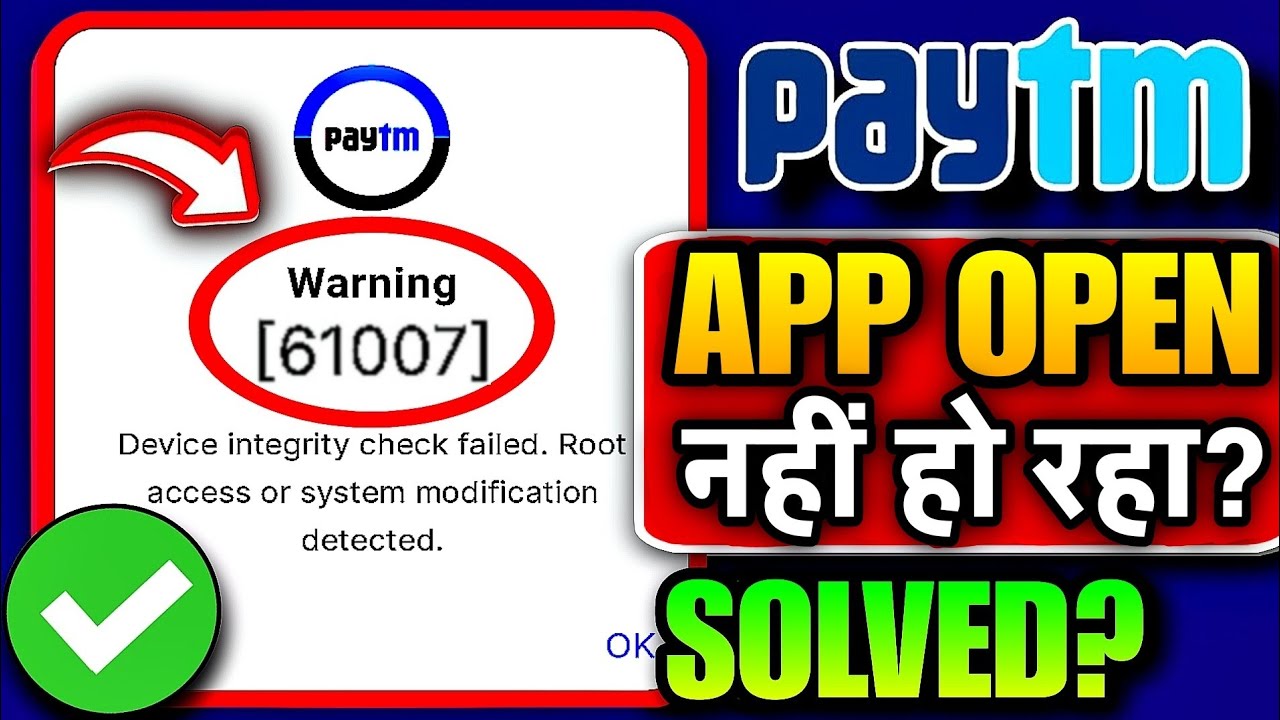 Paytm Warning 61007 | Device Integrity Check Failed. Root Access Or System Modification Detected
