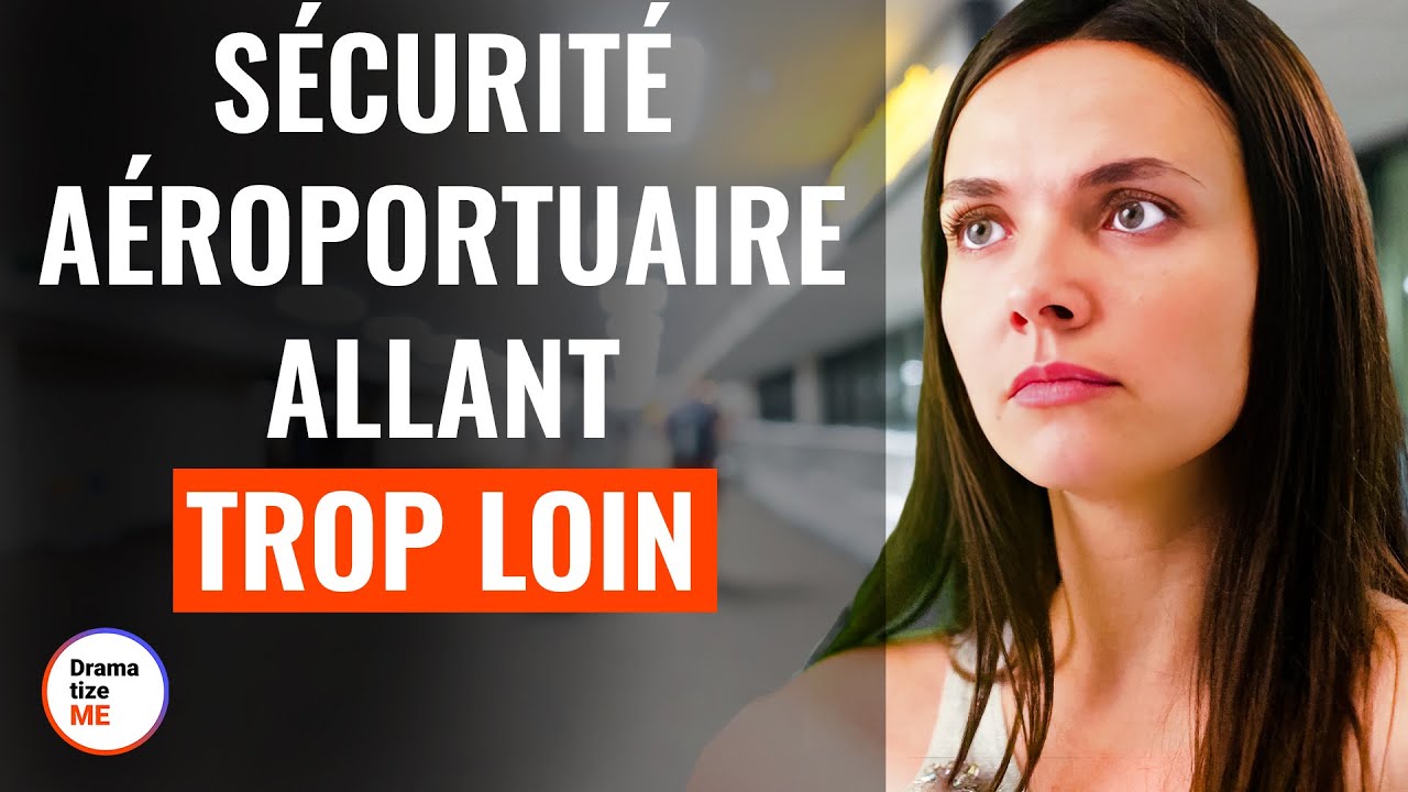 Sécurité Aéroportuaire Allant Trop Loin | @DramatizeMeFrance
