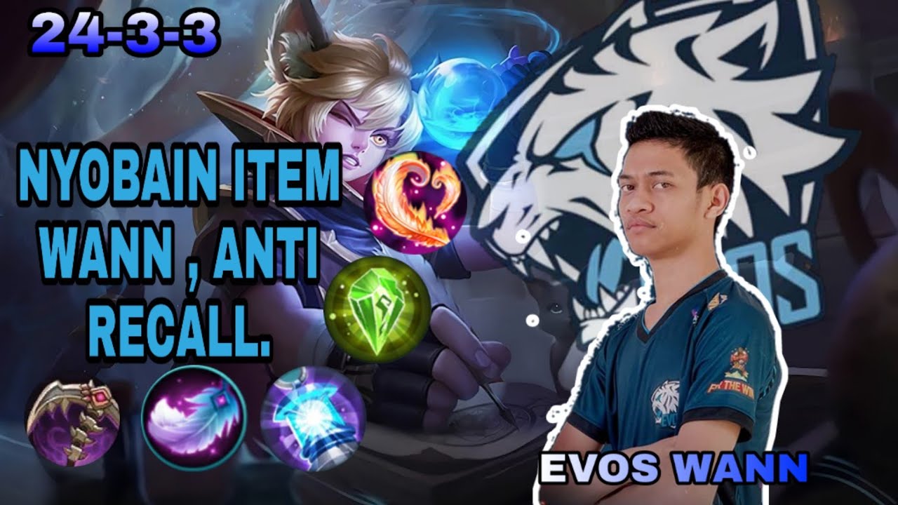 COBAIN ITEM BUILD EVOS WANN ANTI RECALL RECALL. MUSUH LANGSUNG GA NIAT MAIN. 24 - 3 - 3.