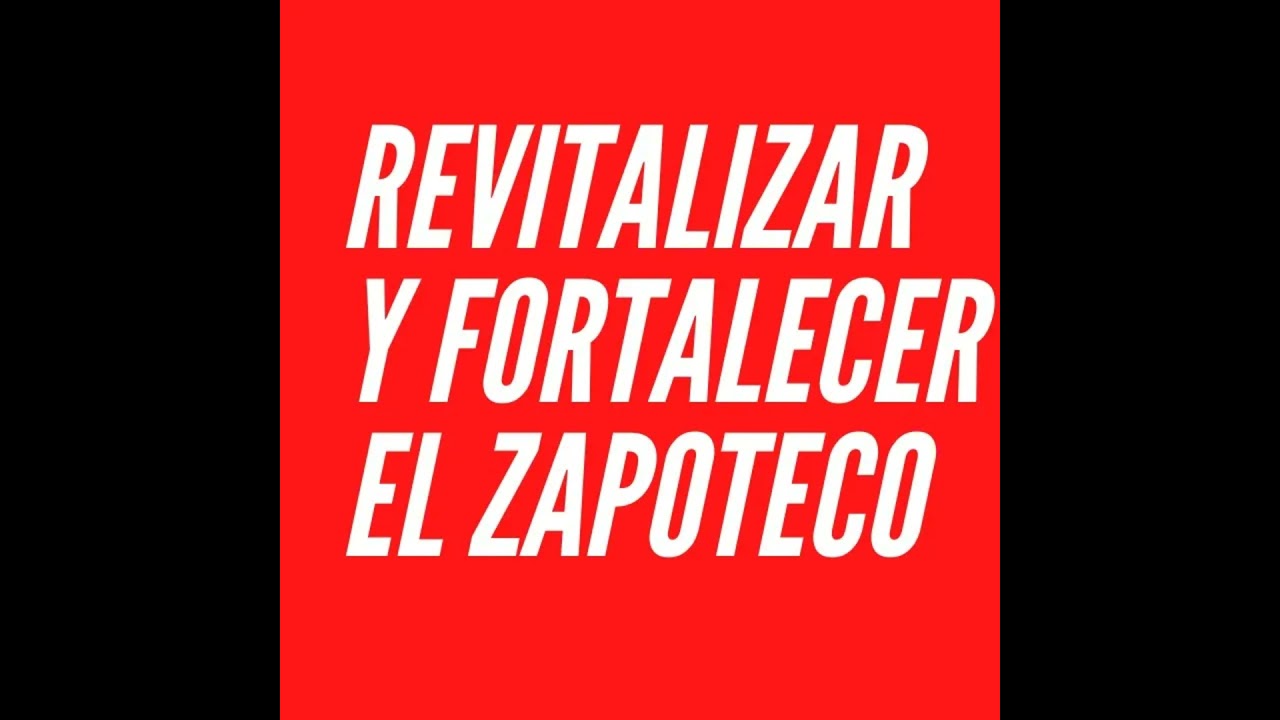 REVITALIZACIÓN Y FORTALECIMIENTO DEL ZAPOTECO a través de las Redes Sociales