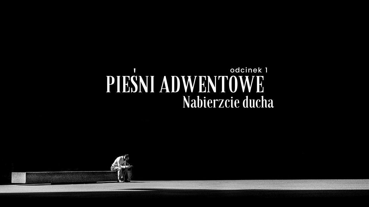 Pieśni adwentowe [#01] Nabierzcie ducha