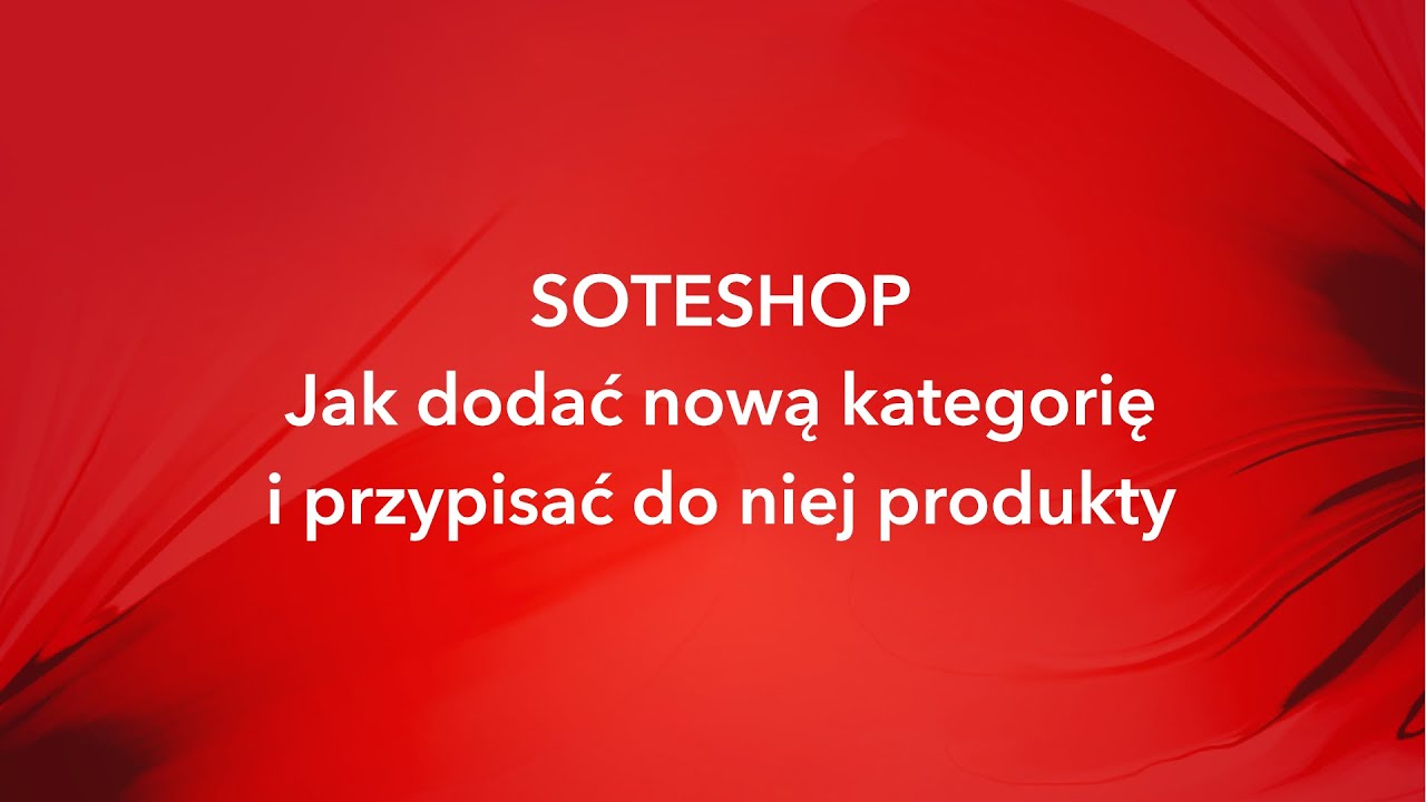 Jak dodać nową kategorię i przypisać do niej produkty