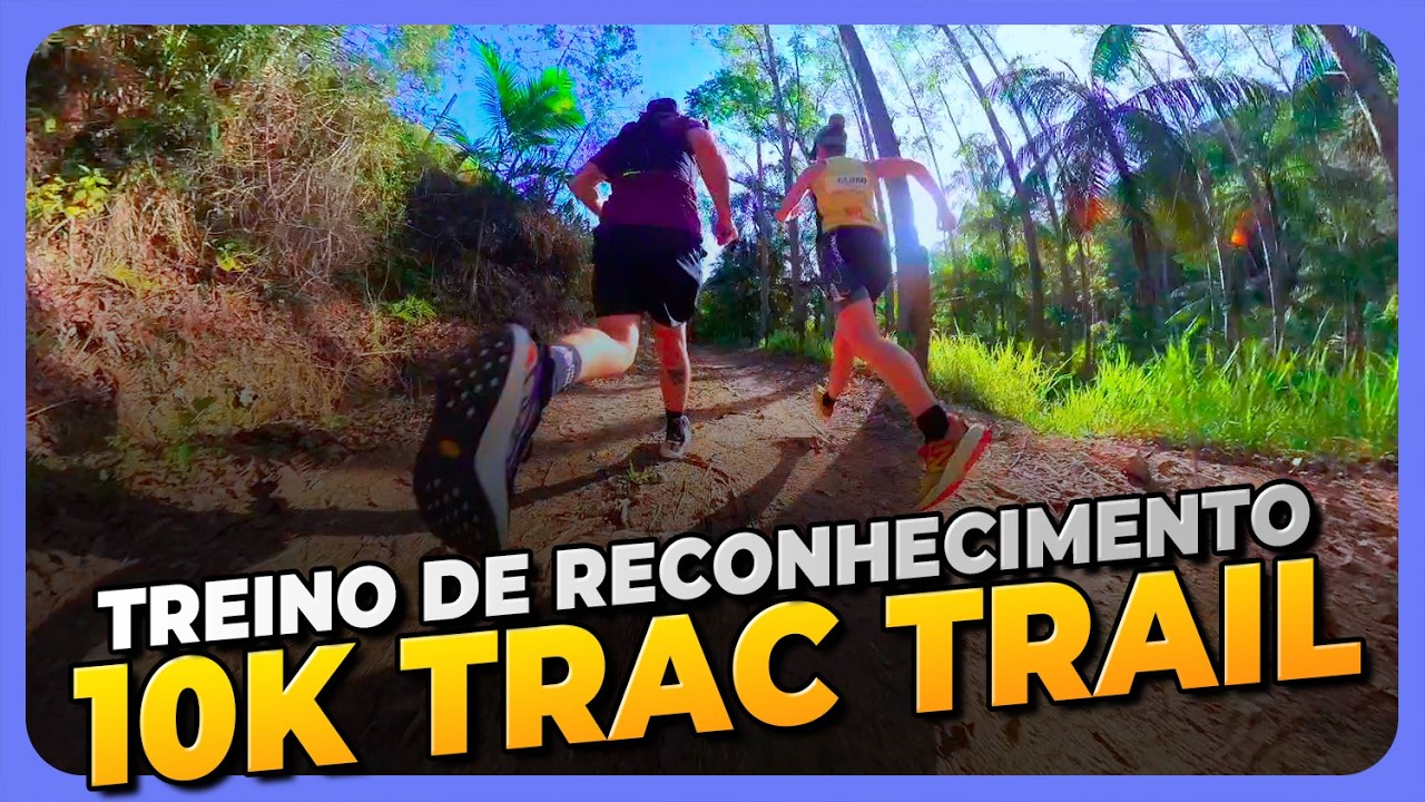 RECONHECIMENTO DO PERCURSO | 10K TRAC TRAIL RUN
