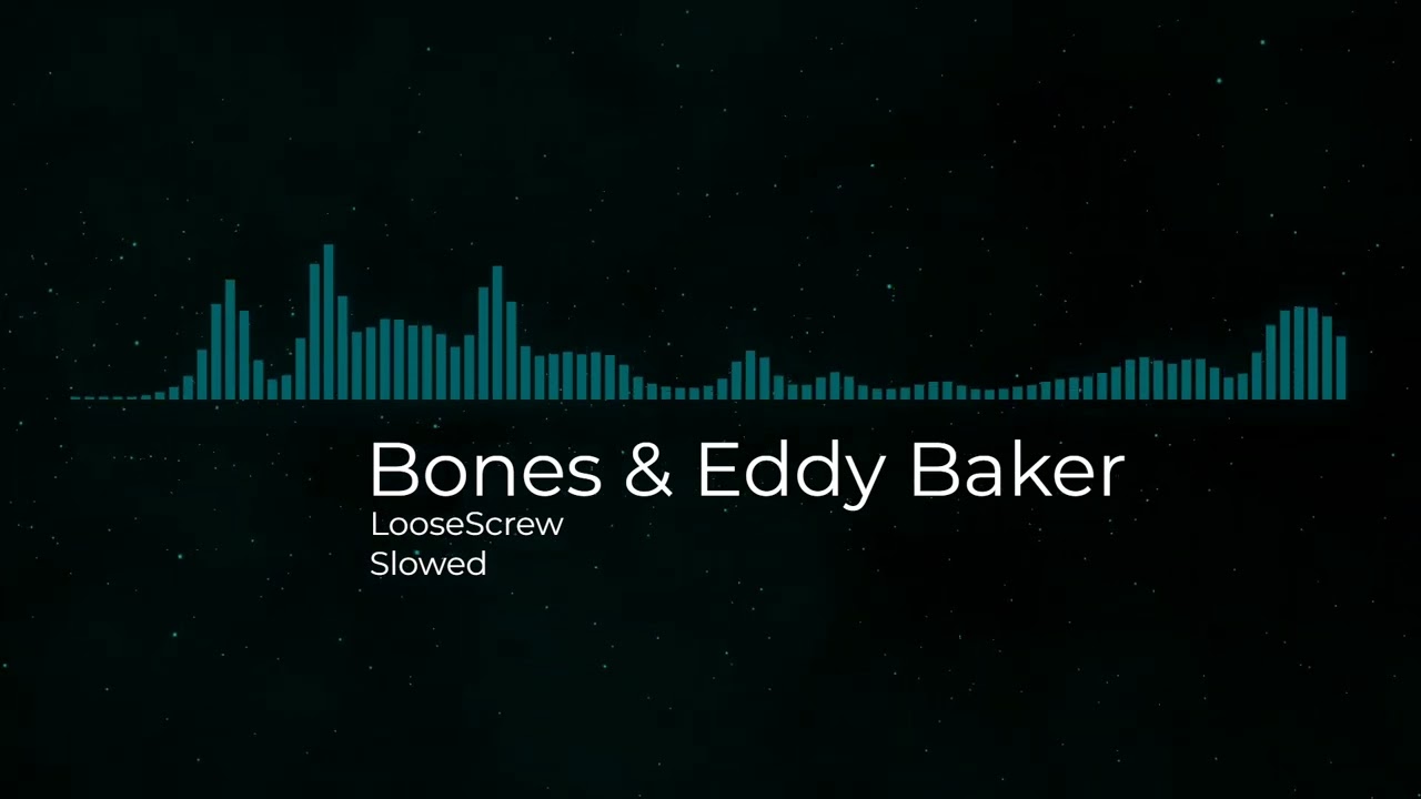 Bones & Eddy Baker - LooseScrew [Slowed]
