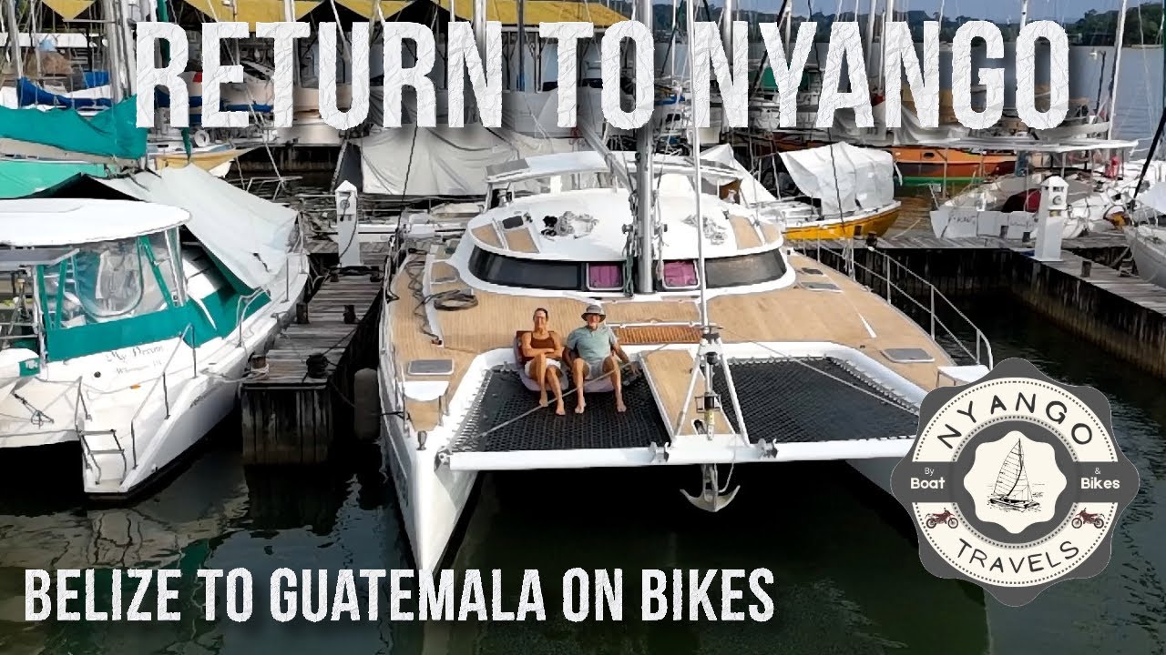 Return to Nyango: Motorcycle Ride from San Ignacio Belize to Our Catamaran in Guatemala.  S1|E11
