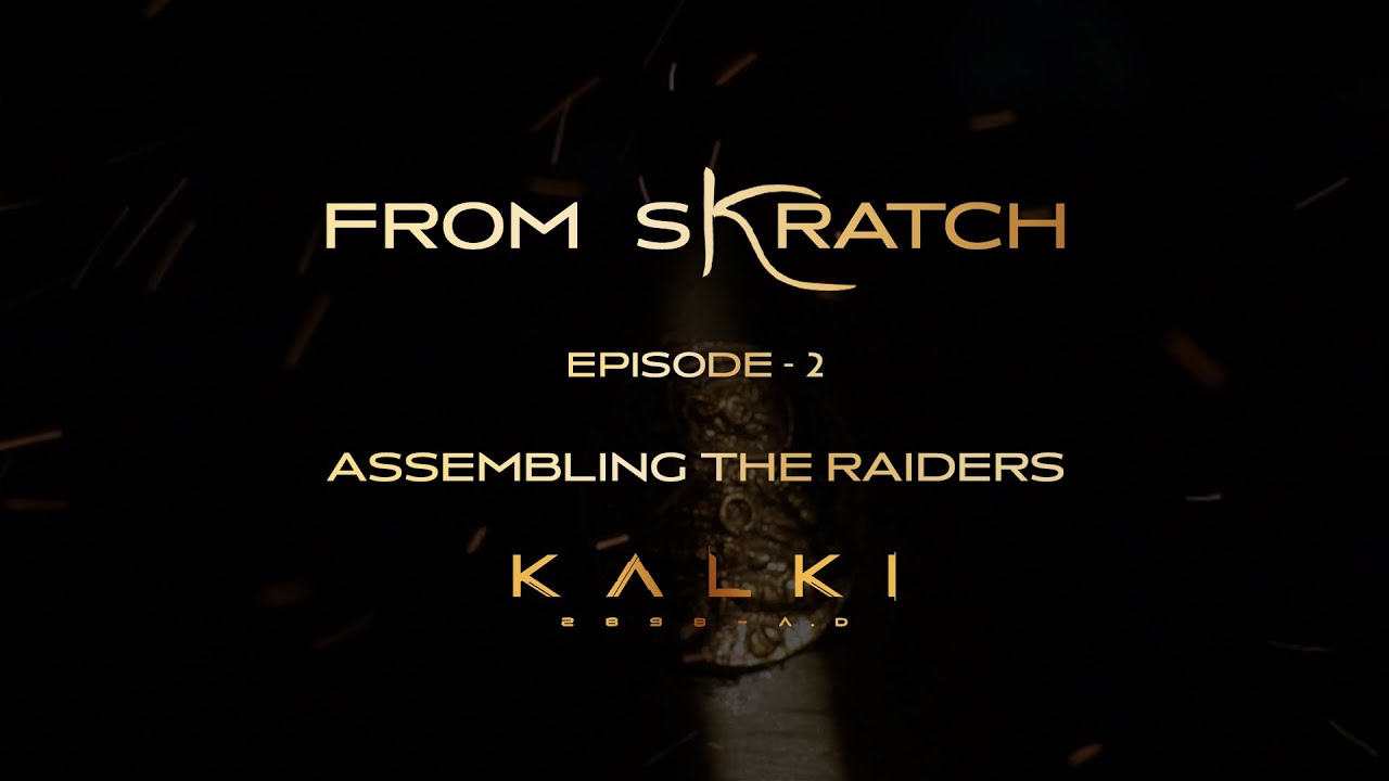 From Skratch Ep2: Assembling The Raiders - Kalki 2898 AD | Project K | Vyjayanthi Movies
