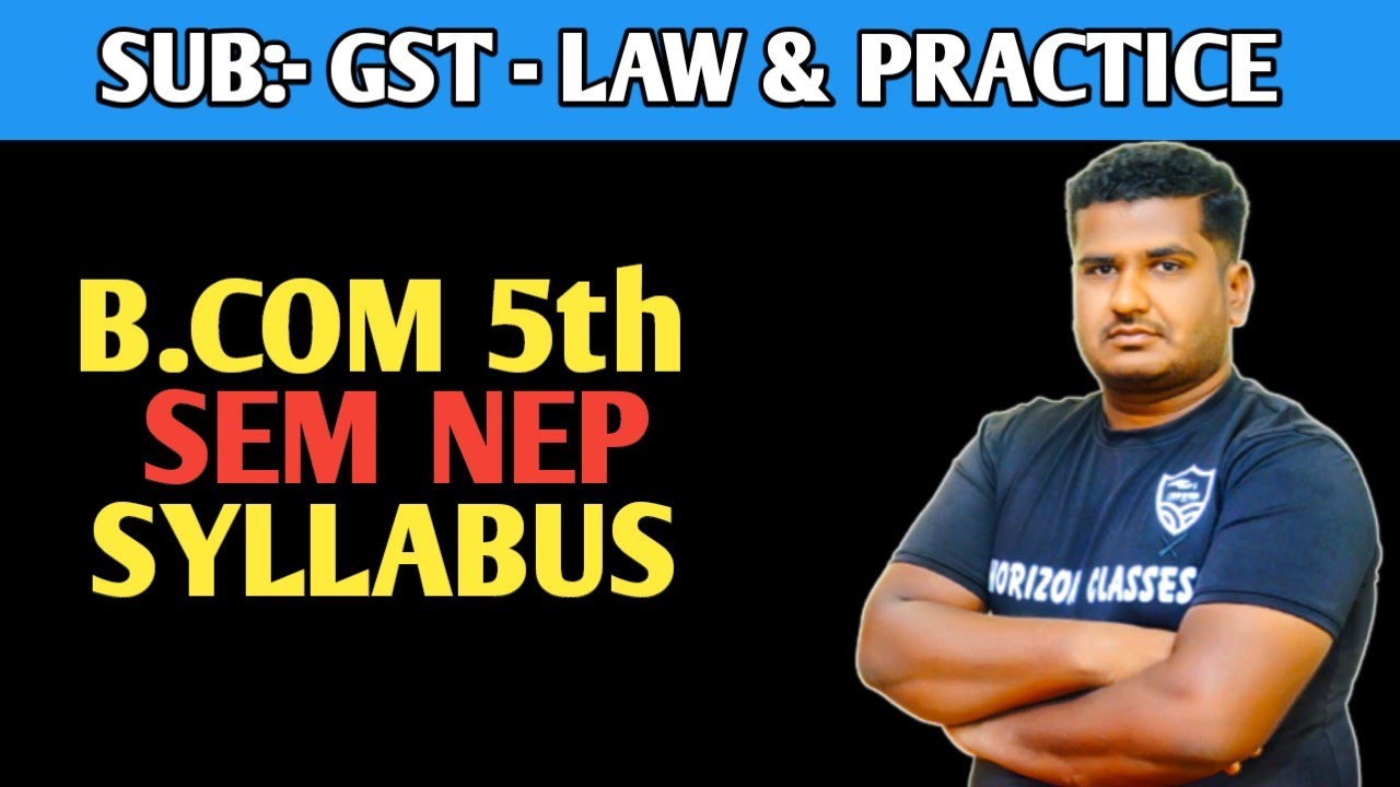 GST - Law & Practice NEP Syllabus | B.Com 5th Sem NEP Syllabus | Horizon Classes