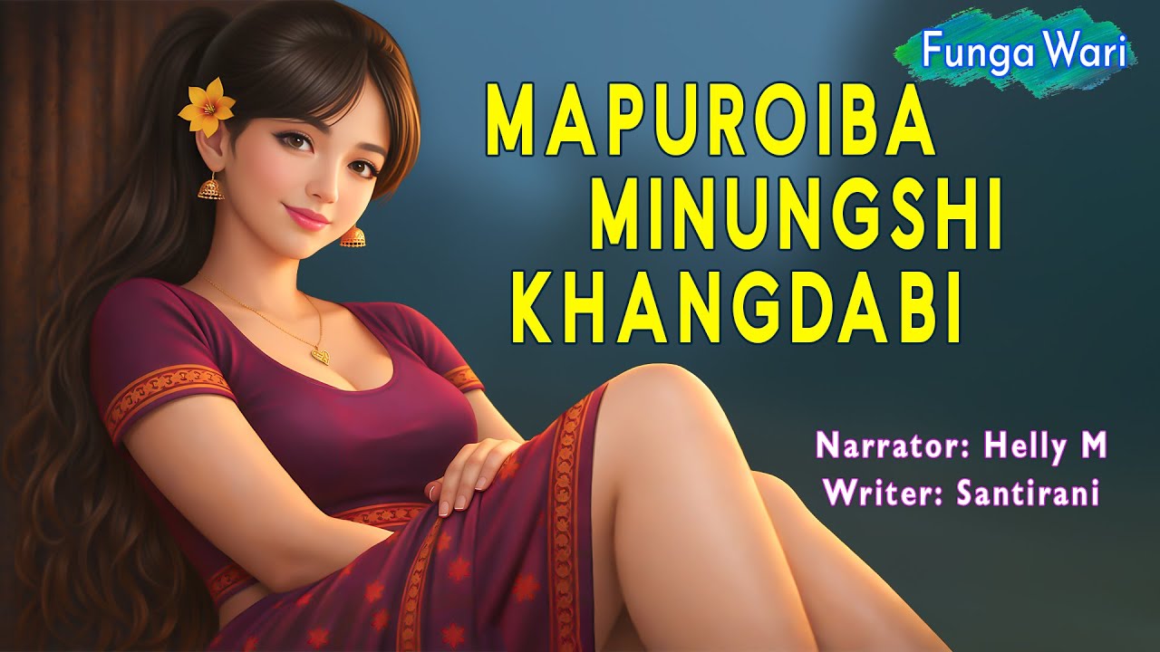Mapuroiba Minungshi Khangdabi || Phunga Wari Manipuri || Helly Maisnam🎤 || Santirani✍️