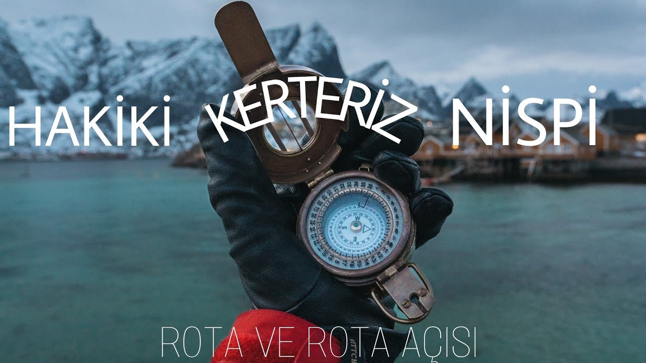 #4 Denizciler için seyir-1 konu anlatımı (Hakiki kerteriz, Nispi kerteriz , rota ve rota açısı)