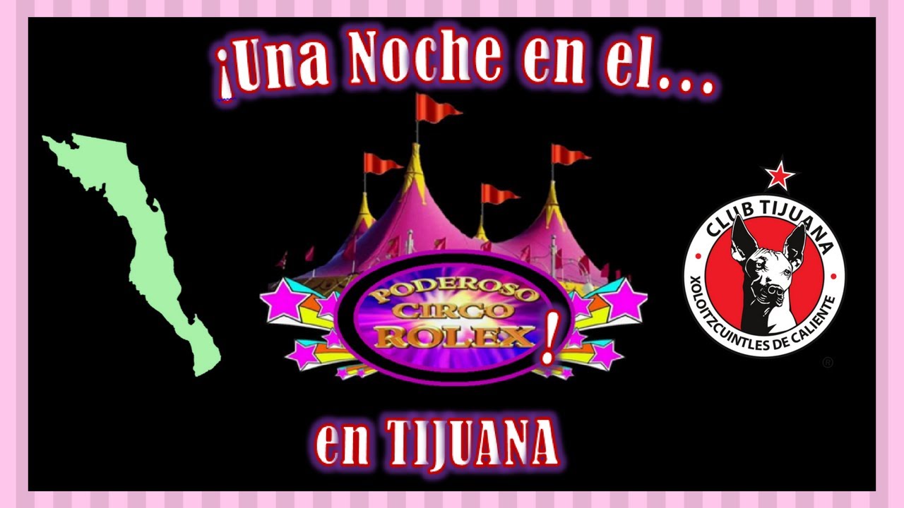 Una Noche en el Poderoso Circo Rolex - Función Completa (Temporada 2017) [Tijuana B.C.]