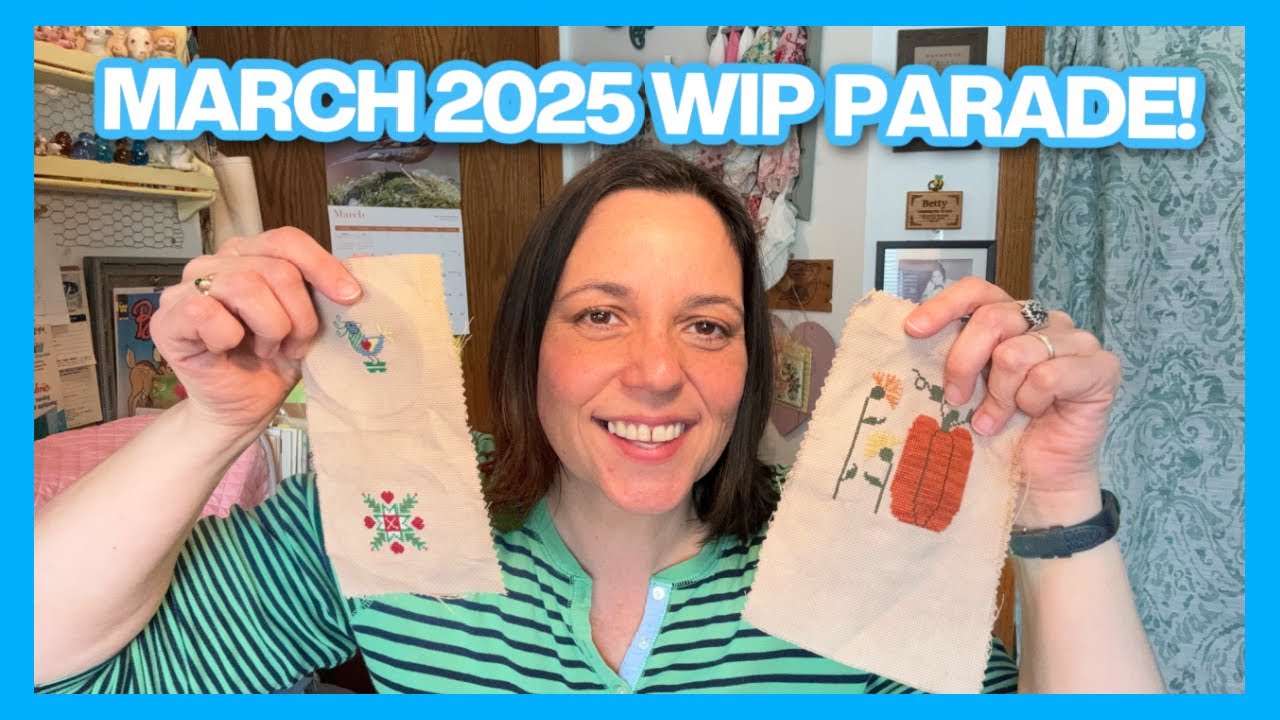 MARCH WIP PARADE! FlossTube Stitching 2025 #6! Cross Stitch Updates!