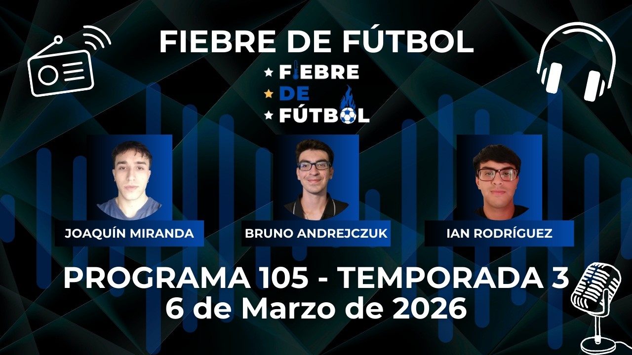 FIEBRE DE FÚTBOL 🌡️⚽ PROGRAMA 105 EN VIVO - 6 DE MARZO DE 2026 - TEMPORADA 3 📻