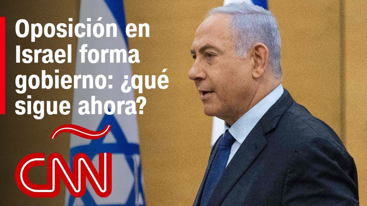 Opositores en Israel logran formar gobierno y allanan el camino para salida de Netanyahu