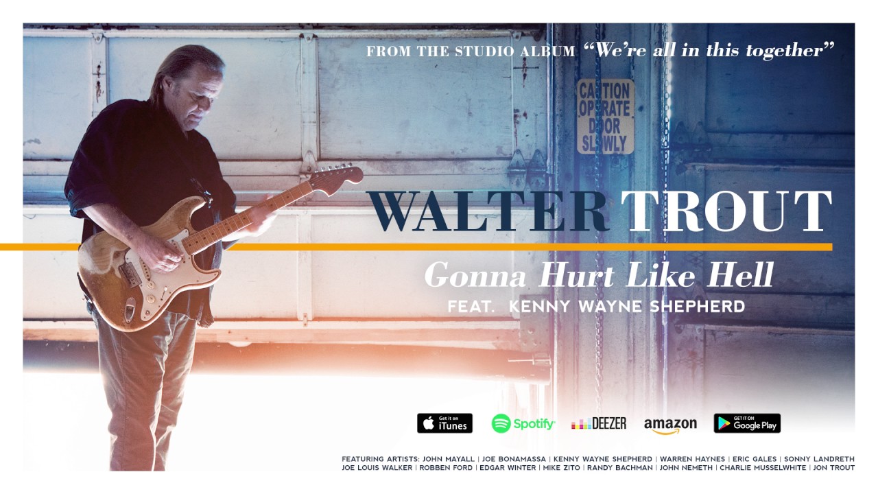 Walter Trout - Gonna Hurt Like Hell (feat. Kenny Wayne Shepherd) (We're All In This Together) 2017