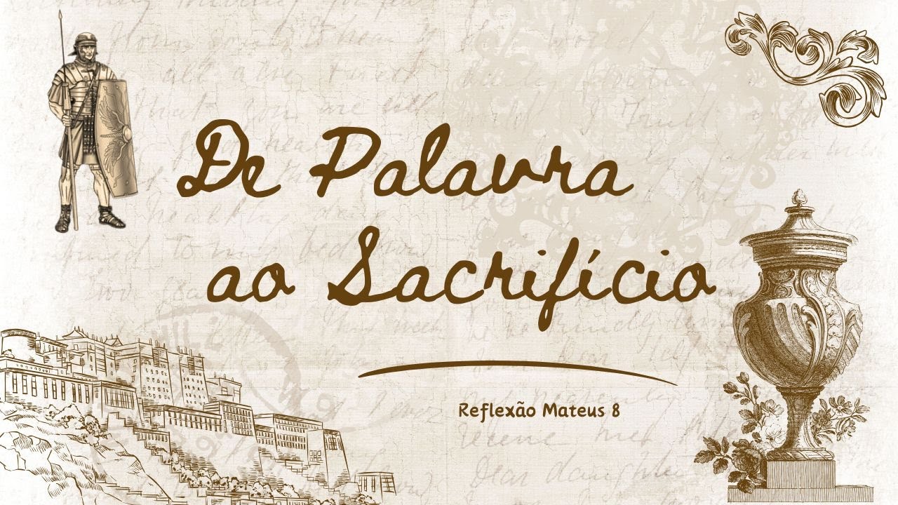 De Palavra, À Sacrifício : Reflexão Mateus 8