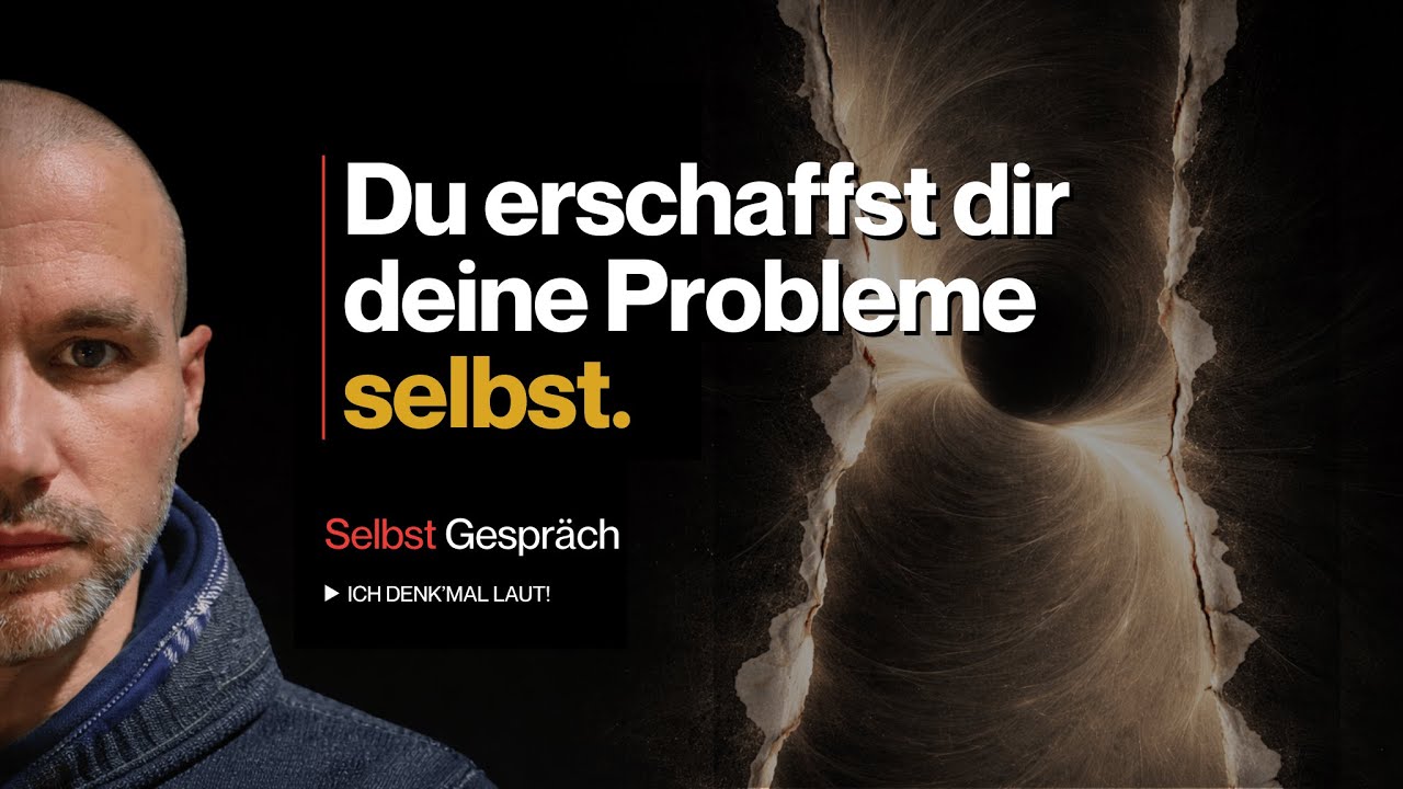 DAS SELBST GESPRÄCH – Du erschaffst dir deine Probleme selbst.