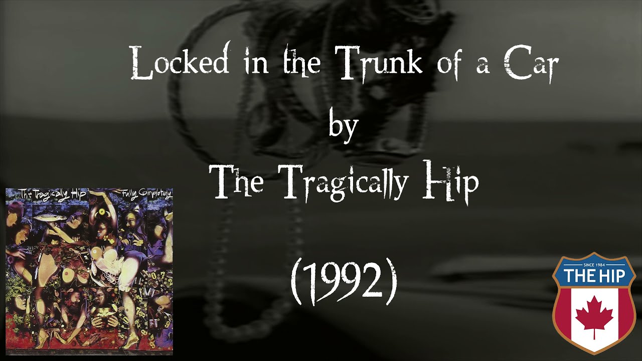Locked in the Trunk of a Car (Lyrics) - The Tragically Hip | Correct Lyrics