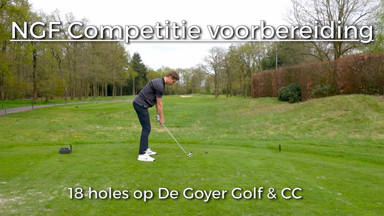 NGF competitie voorbereiding - 18 holes op De Goyer #vlog