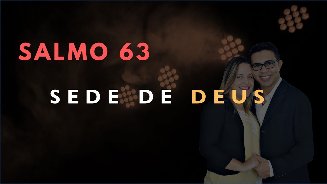 Salmo 63 Estudo: SEDE De DEUS (B&iacute;blia Explicada)