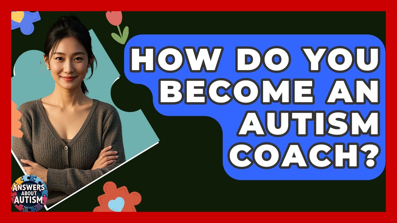 How Do You Become An Autism Coach? - Answers About Autism