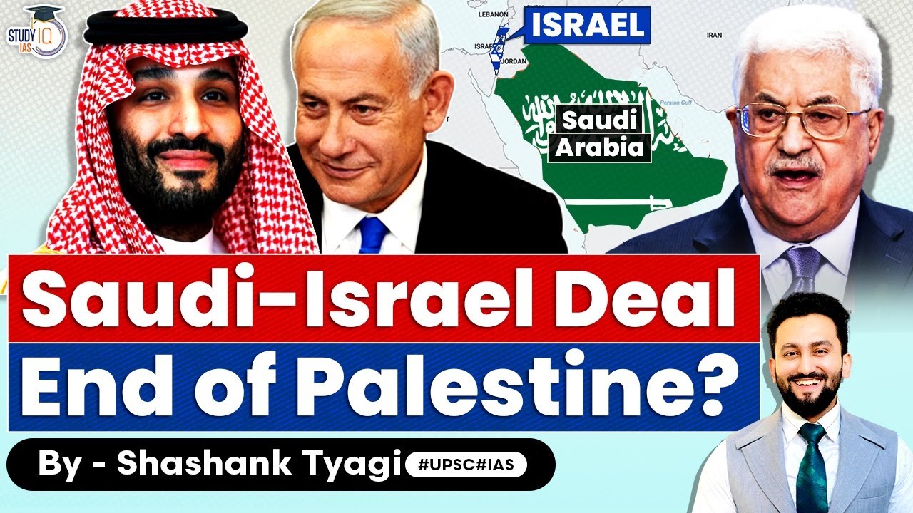 What does the Saudi-Israel Deal Mean for the Future of the Palestinians? | UPSC