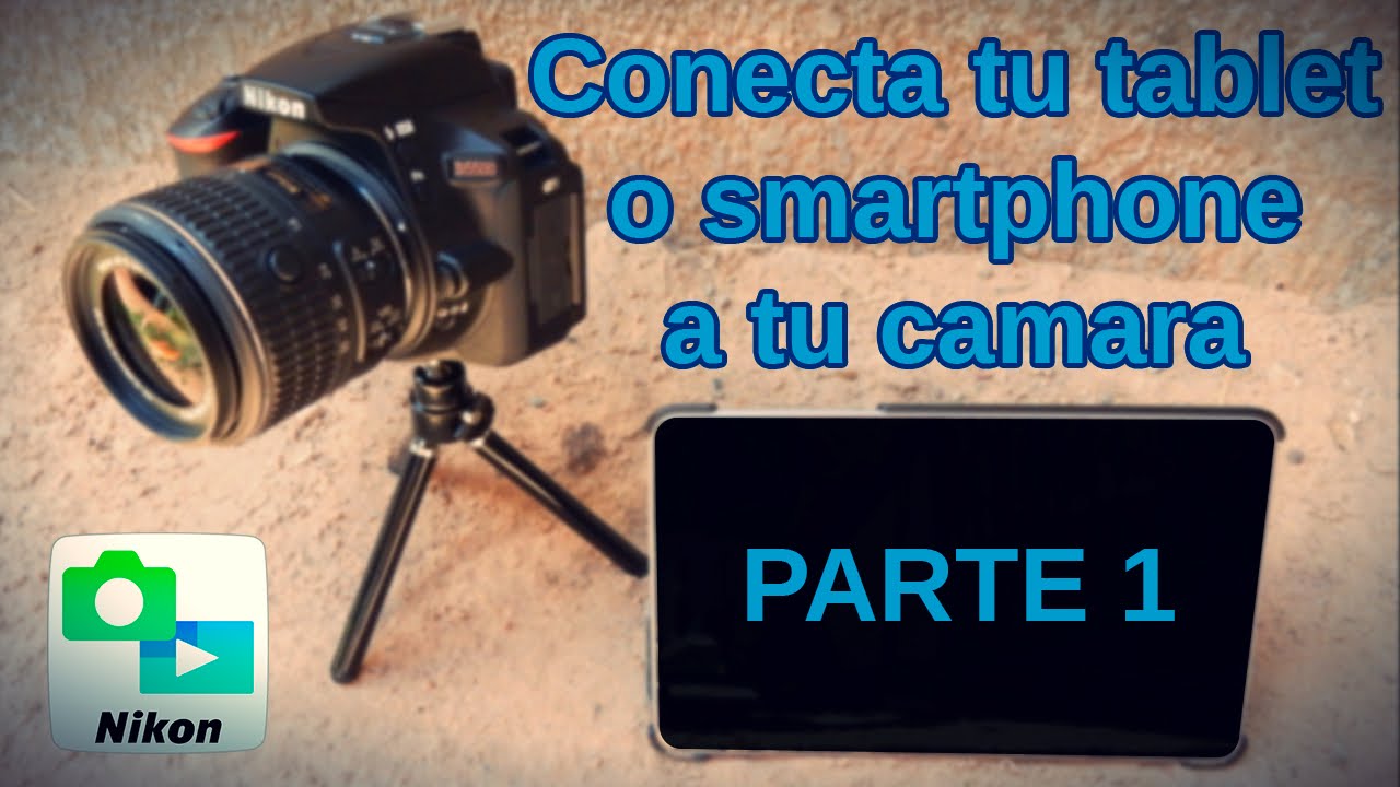 Usa tu tablet o smartphone como monitor de tu cámara Nikon DSLR | Parte 1