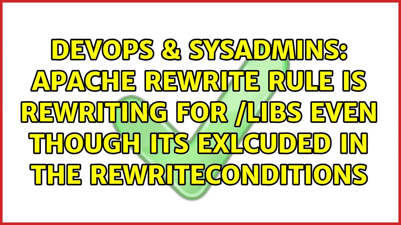Apache Rewrite rule is rewriting for /libs even though its exlcuded in the rewriteconditions