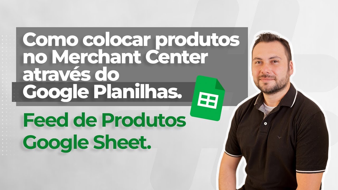 Como colocar produtos no Merchant Center através do Google Planilhas. Feed de Produtos Google Sheet.