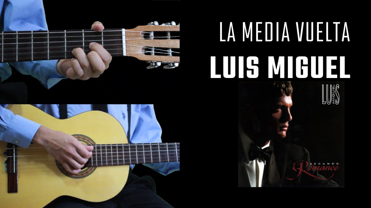 LA MEDIA VUELTA - Luis Miguel | Cover de guitarra | Acordes para guitarra