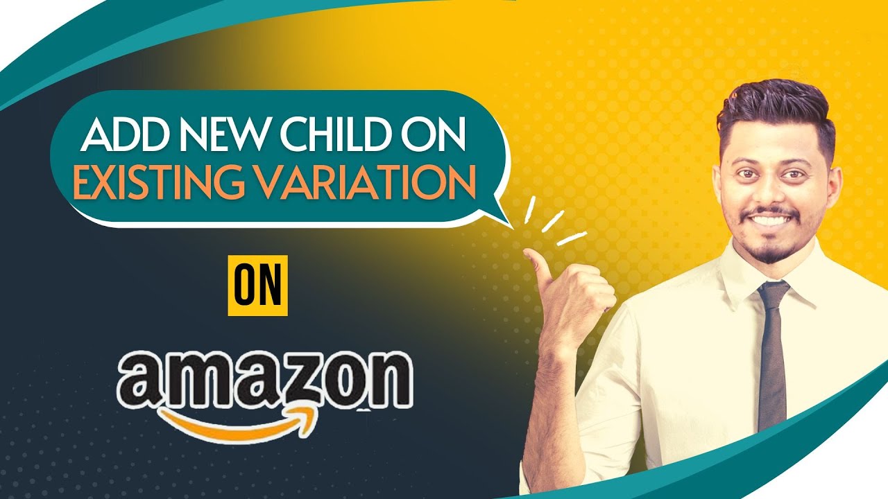 Add Variation on Existing Variation Listing on Amazon | 4 Easy Ways to Update Variation or Child