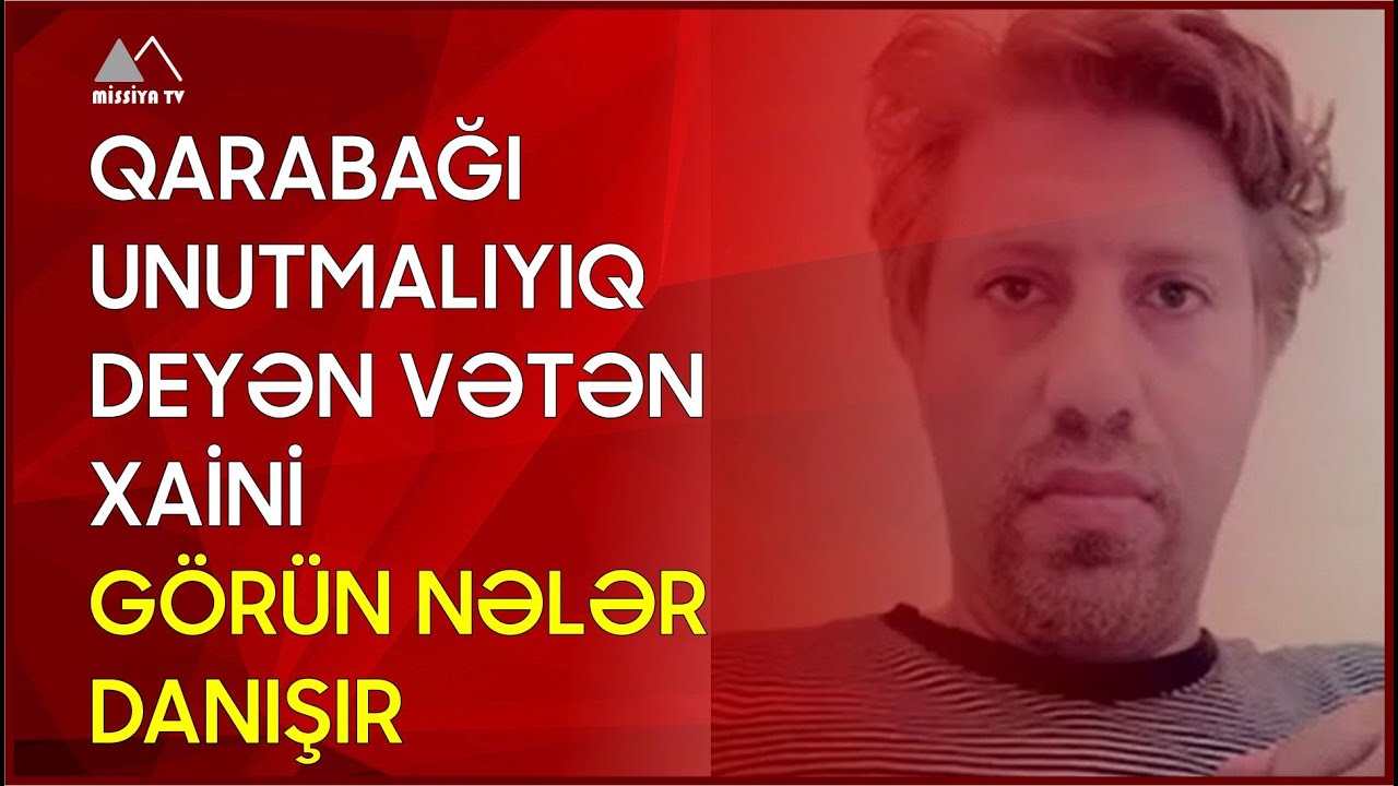 🔴 Qarabağı unutmalıyıq deyən vətən xaini - görün nələr danışır