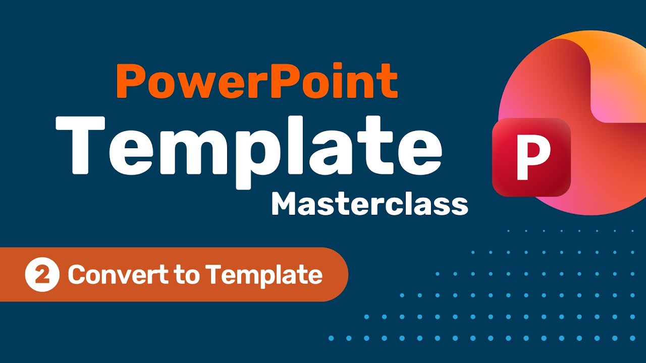 PowerPoint Template Masterclass - Part Two - Convert to Template