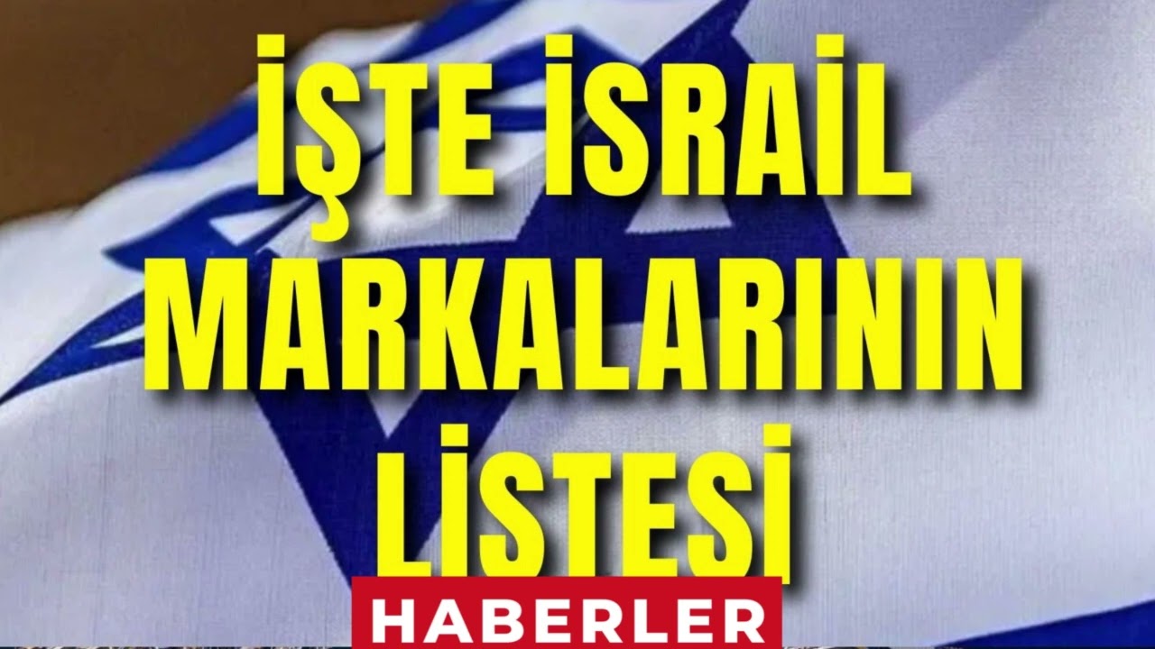 T&uuml;rkiye&rsquo;de satılan İsrail malları ve markaları tam liste 2023